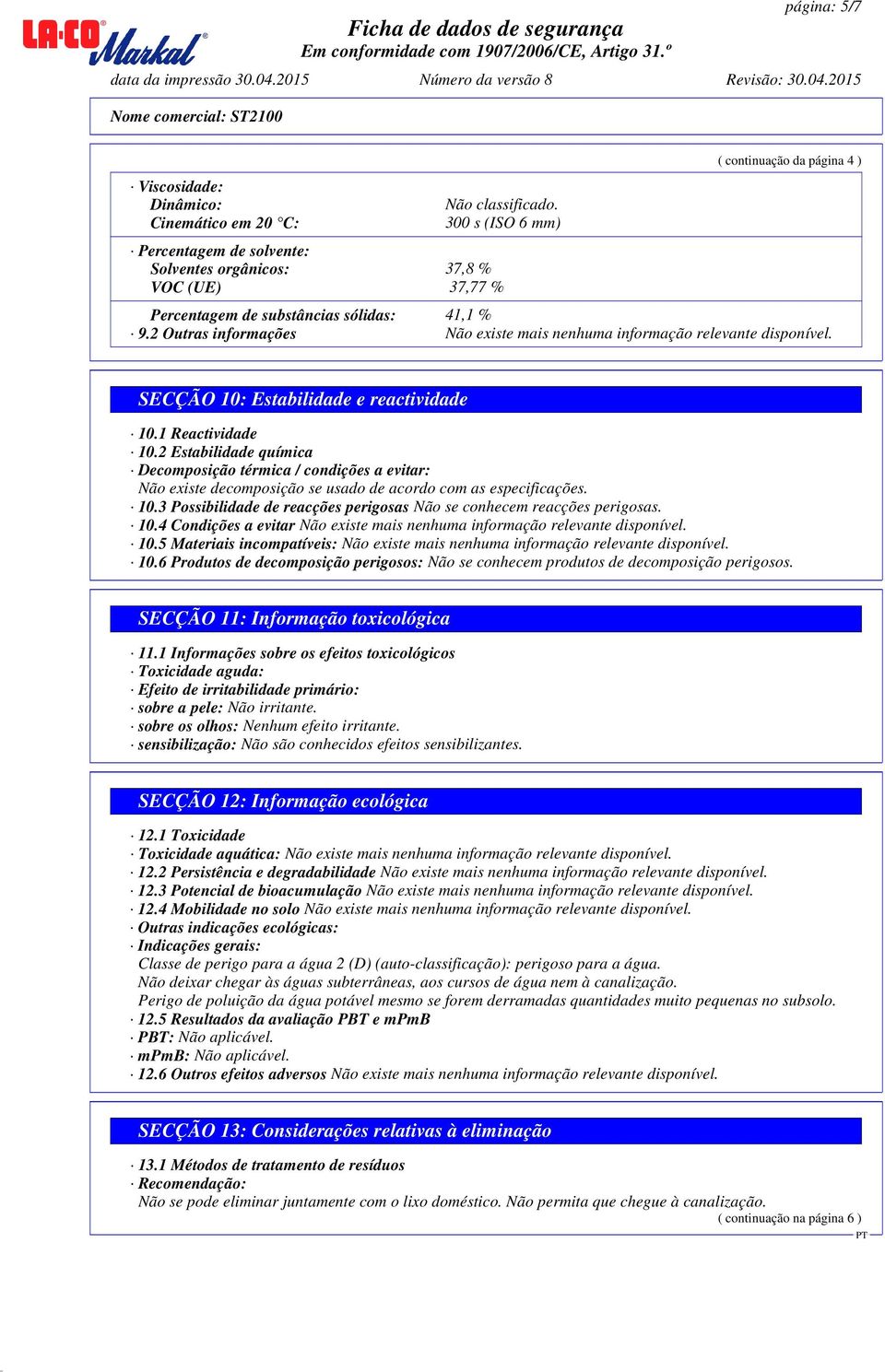 2 Outras informações SECÇÃO 10: Estabilidade e reactividade 10.1 Reactividade 10.