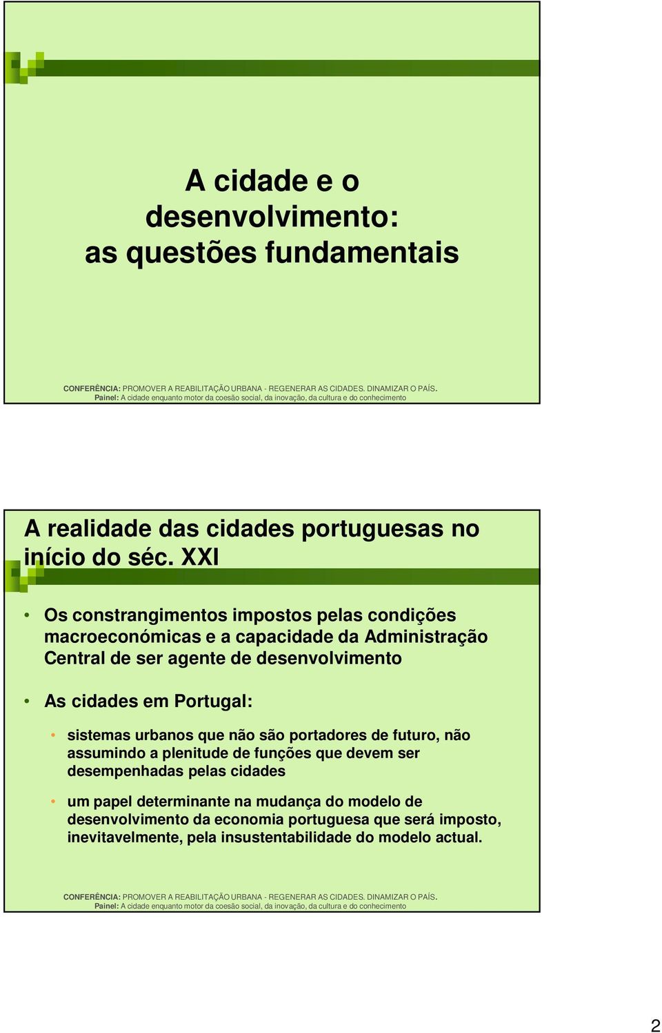 cidades em Portugal: sistemas urbanos que não são portadores de futuro, não assumindo a plenitude de funções que devem ser desempenhadas