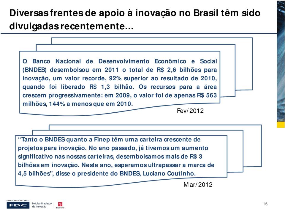 foi liberado R$ 1,3 bilhão. Os recursos para a área crescem progressivamente: em 2009, o valor foi de apenas R$ 563 milhões, 144% a menos que em 2010.