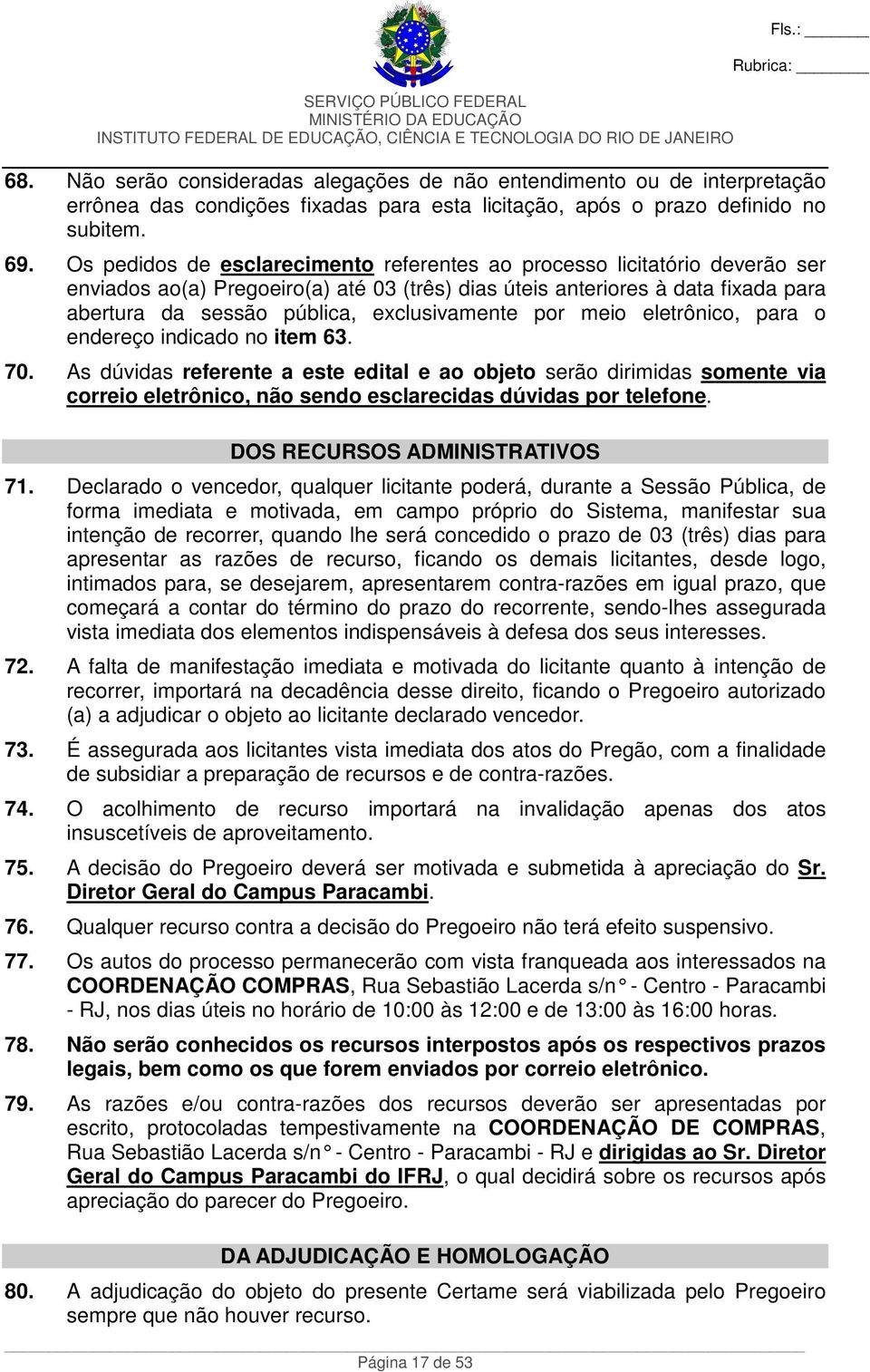 exclusivamente por meio eletrônico, para o endereço indicado no item 63. 70.