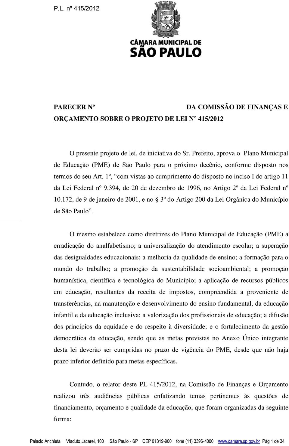 1º, com vistas ao cumprimento do disposto no inciso I do artigo 11 da Lei Federal nº 9.394, de 20 de dezembro de 1996, no Artigo 2º da Lei Federal nº 10.