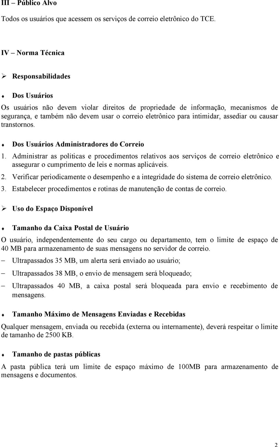 intimidar, assediar ou causar transtornos. Dos Usuários Administradores do Correio 1.