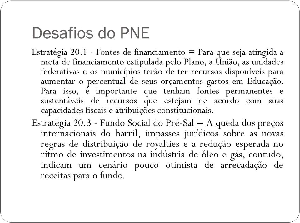 aumentar o percentual de seus orçamentos gastos em Educação.