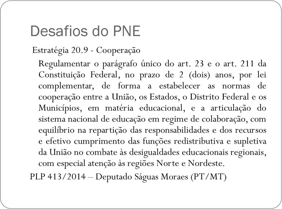 Federal e os Municípios, em matéria educacional, e a articulação do sistema nacional de educação em regime de colaboração, com equilíbrio na repartição das