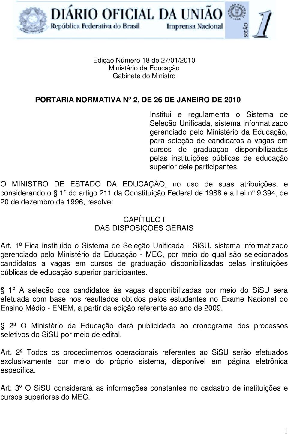 O MINISTRO DE ESTADO DA EDUCAÇÃO, no uso de suas atribuições, e considerando o 1º do artigo 211 da Constituição Federal de 1988 e a Lei nº 9.