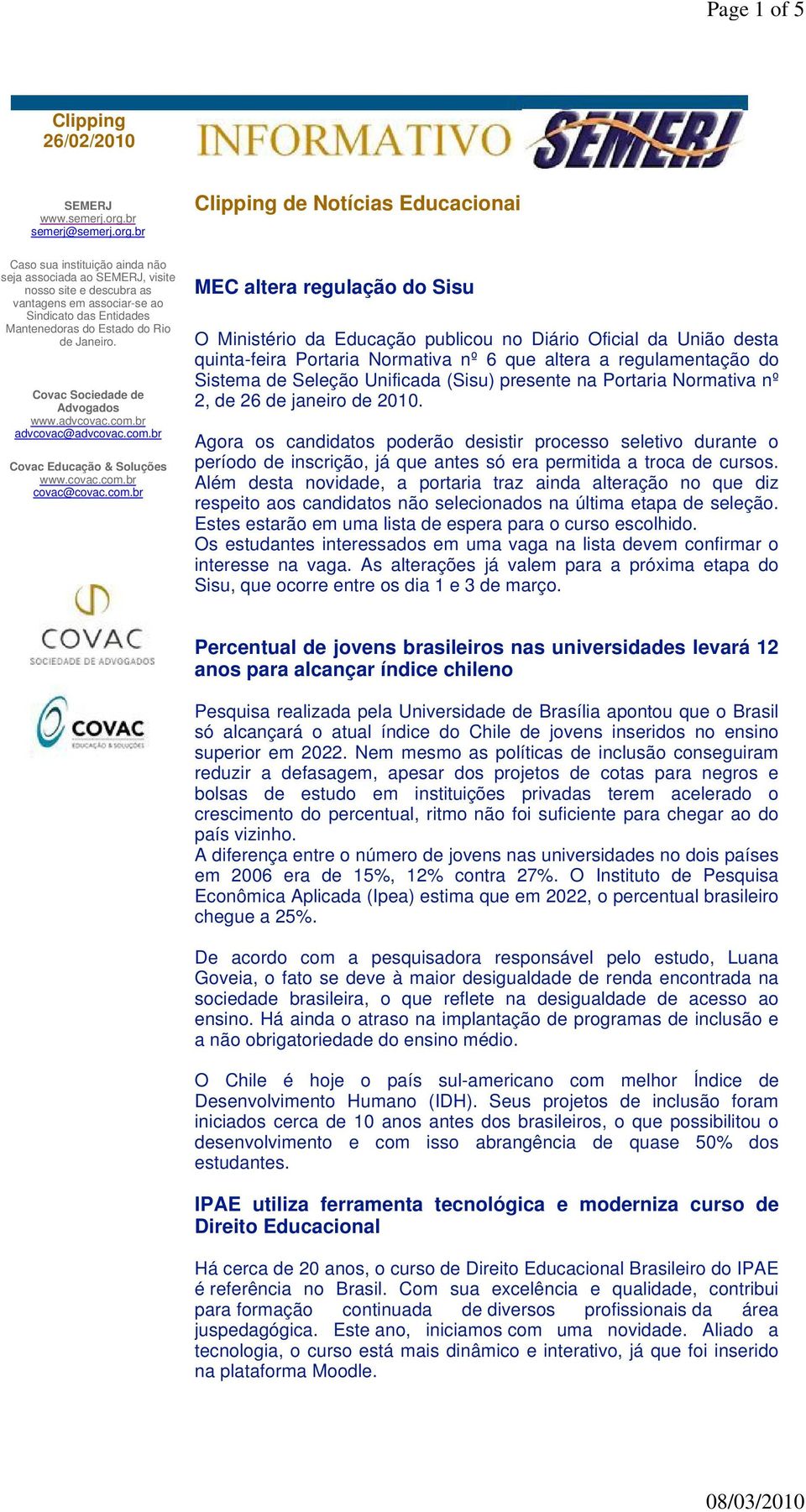 br Clipping de Notícias Educacionai Caso sua instituição ainda não seja associada ao SEMERJ, visite nosso site e descubra as vantagens em associar-se ao Sindicato das Entidades Mantenedoras do Estado