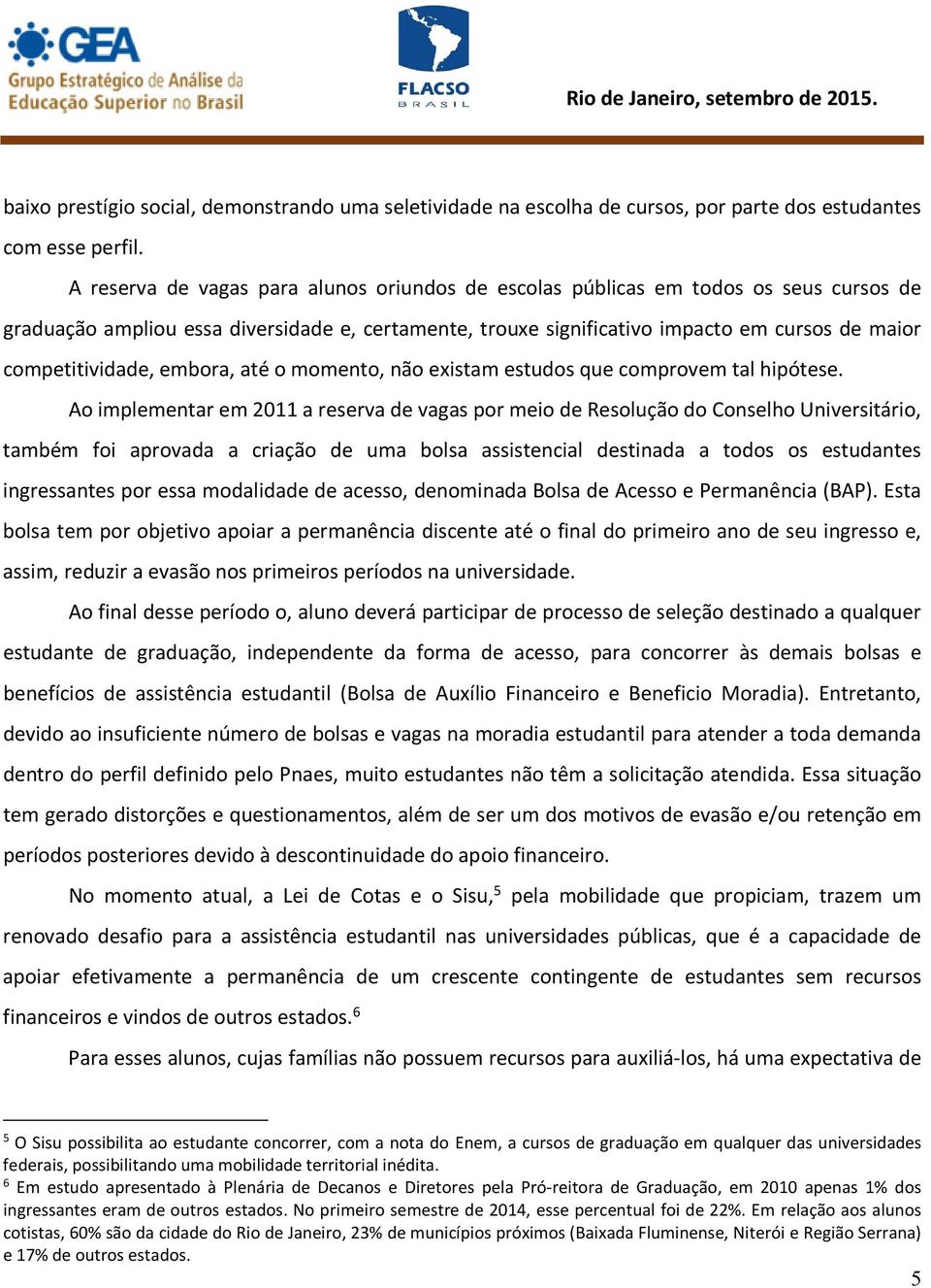 competitividade, embora, até o momento, não existam estudos que comprovem tal hipótese.