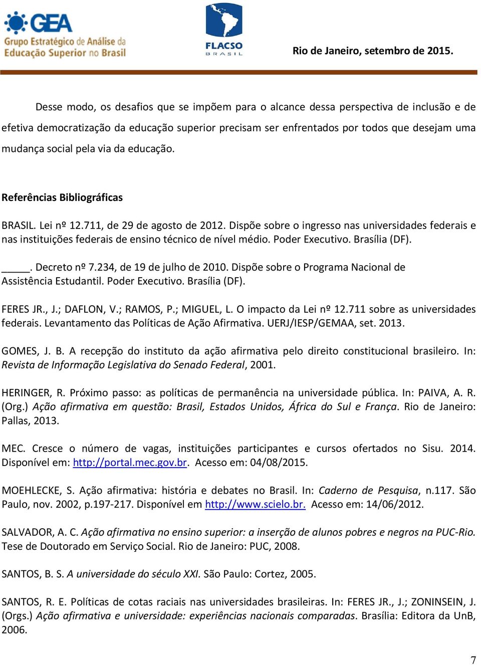 Dispõe sobre o ingresso nas universidades federais e nas instituições federais de ensino técnico de nível médio. Poder Executivo. Brasília (DF).. Decreto nº 7.234, de 19 de julho de 2010.