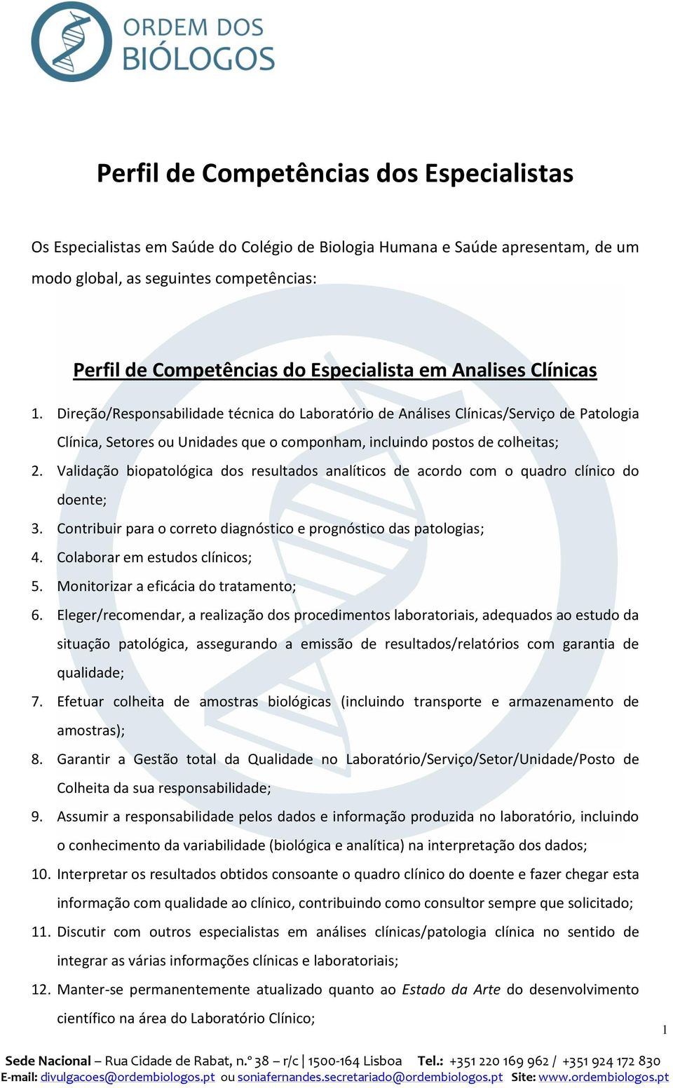 Direção/Responsabilidade técnica do Laboratório de Análises Clínicas/Serviço de Patologia Clínica, Setores ou Unidades que o componham, incluindo postos de colheitas; 2.