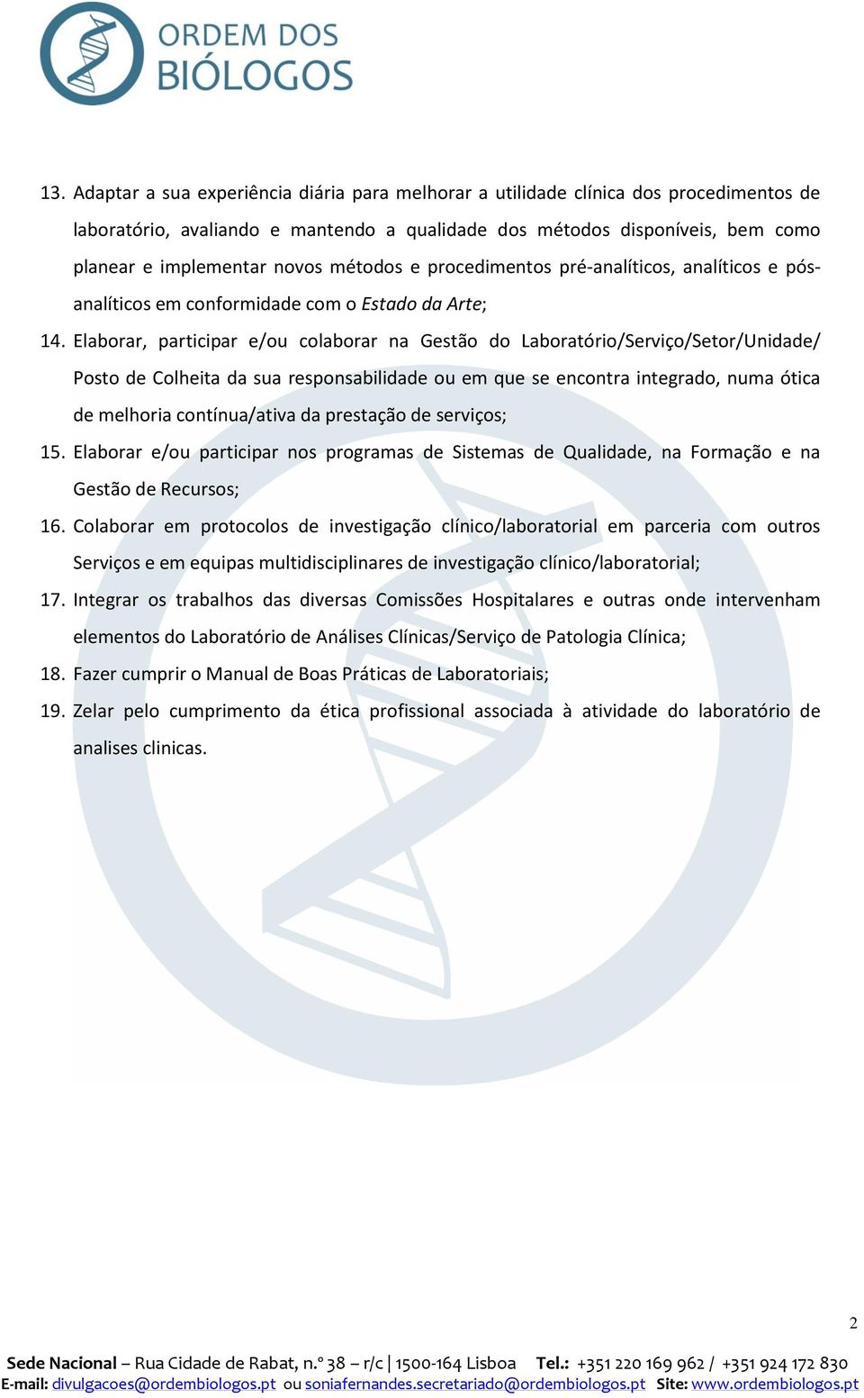 Elaborar, participar e/ou colaborar na Gestão do Laboratório/Serviço/Setor/Unidade/ Posto de Colheita da sua responsabilidade ou em que se encontra integrado, numa ótica de melhoria contínua/ativa da