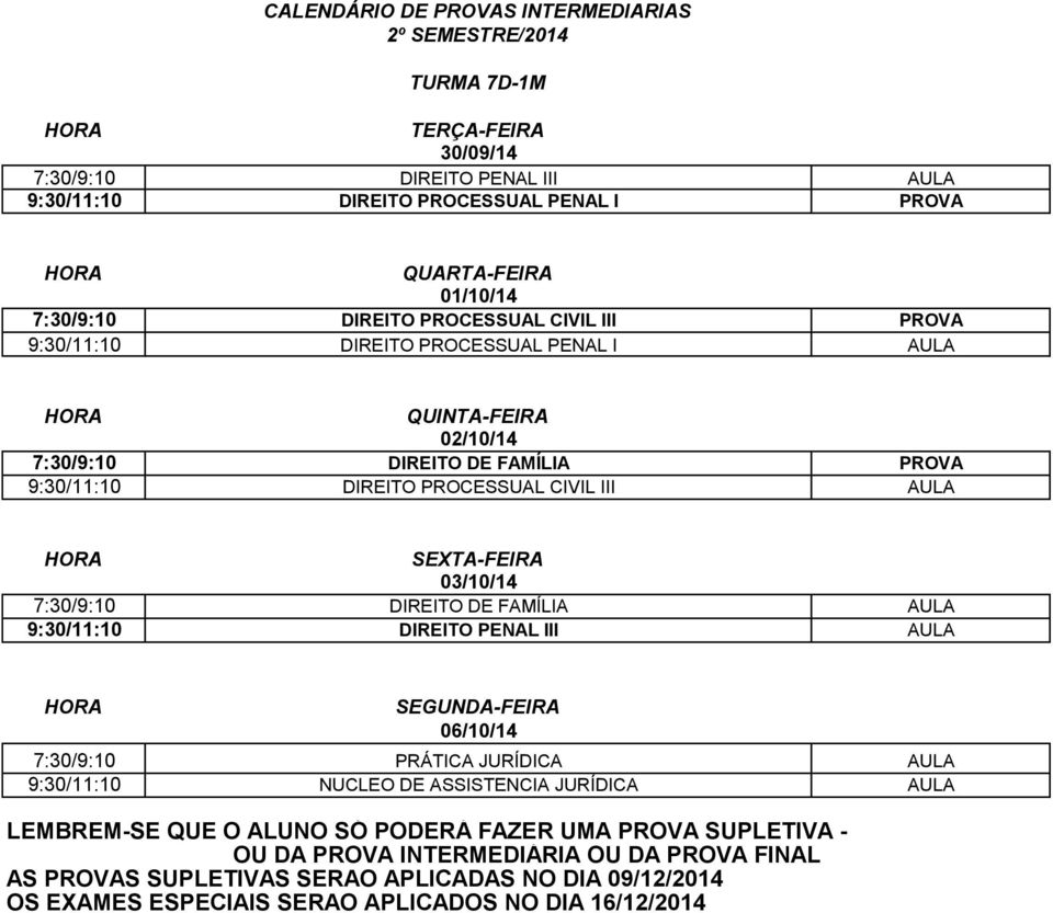 FAMÍLIA PROVA 9:30/11:10 DIREITO PROCESSUAL CIVIL III AULA 7:30/9:10 DIREITO DE FAMÍLIA AULA