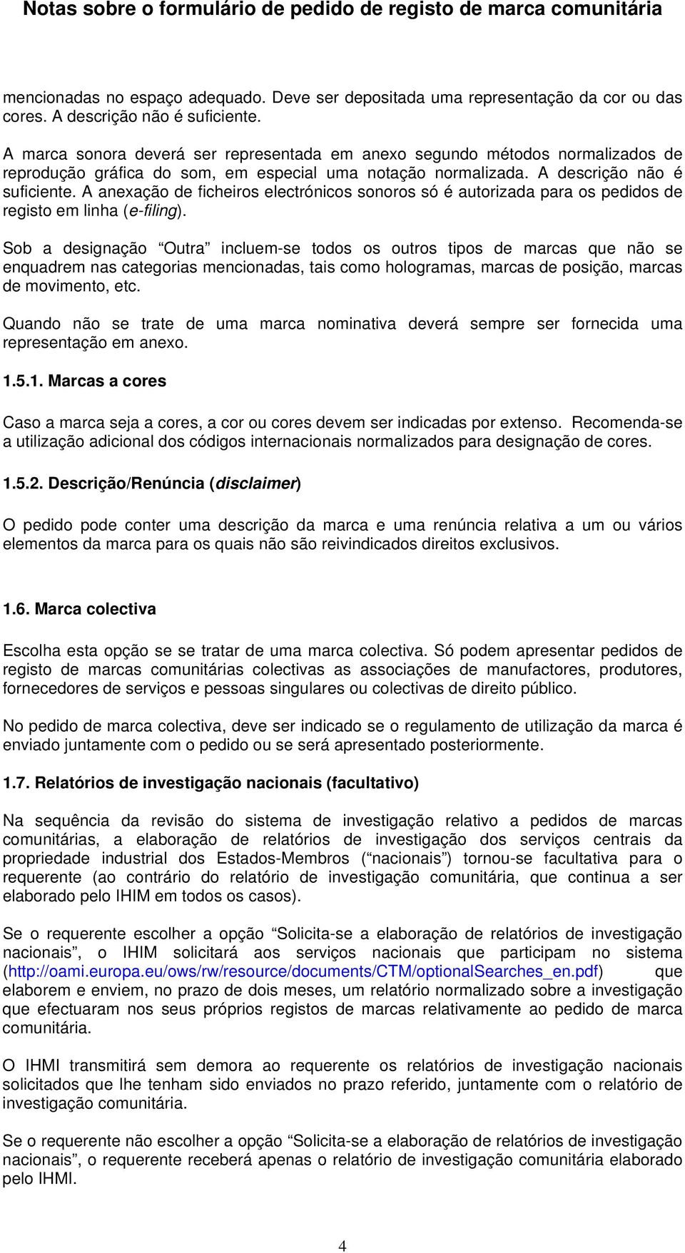 A anexação de ficheiros electrónicos sonoros só é autorizada para os pedidos de registo em linha (e-filing).