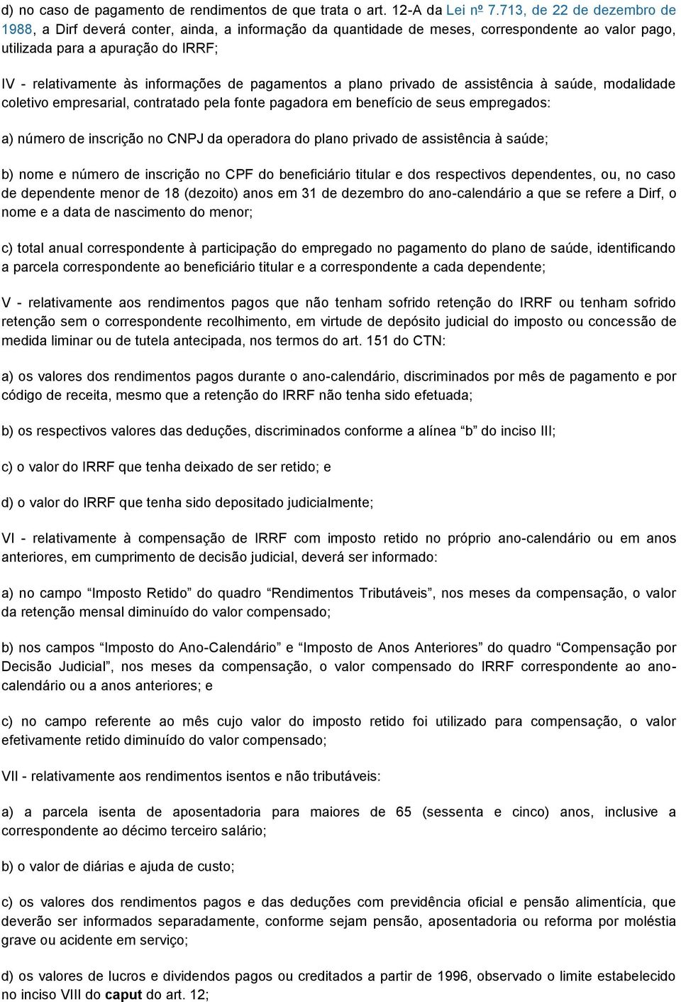 pagamentos a plano privado de assistência à saúde, modalidade coletivo empresarial, contratado pela fonte pagadora em benefício de seus empregados: a) número de inscrição no CNPJ da operadora do