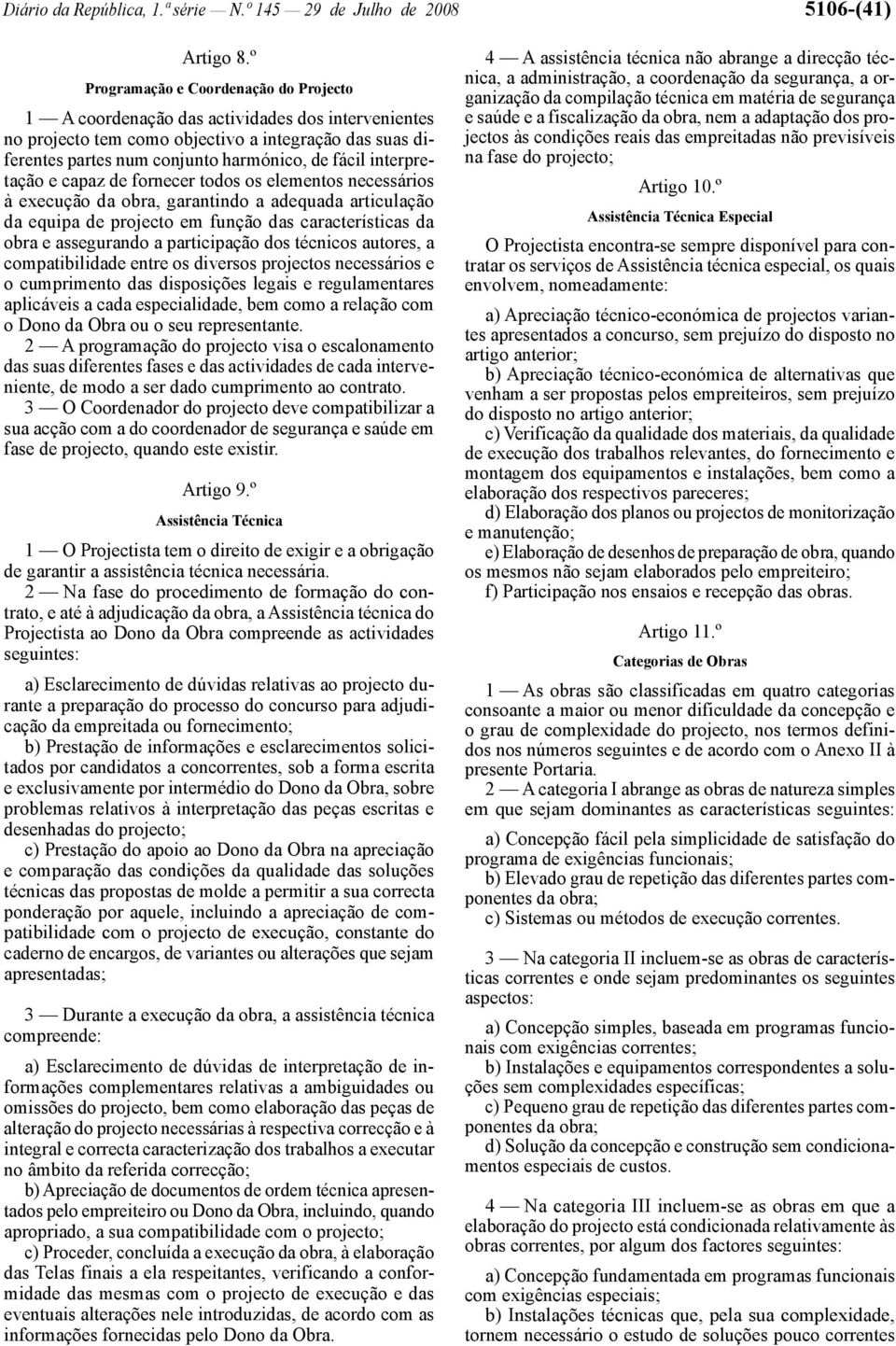 interpretação e capaz de fornecer todos os elementos necessários à execução da obra, garantindo a adequada articulação da equipa de projecto em função das características da obra e assegurando a