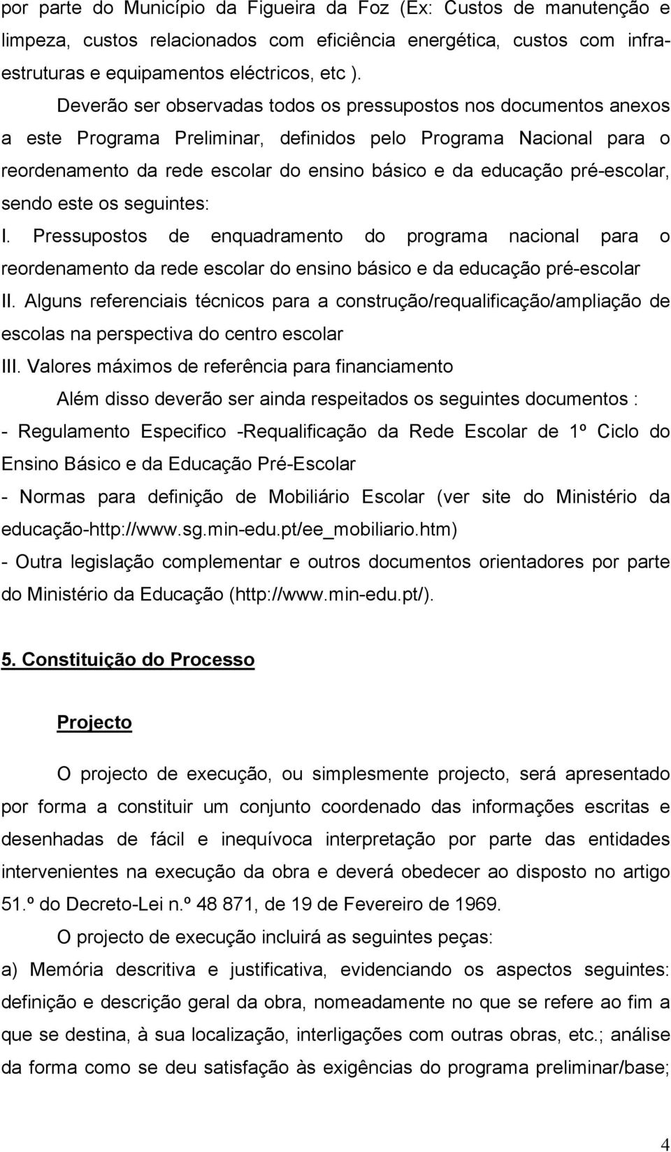 pré-escolar, sendo este os seguintes: I. Pressupostos de enquadramento do programa nacional para o reordenamento da rede escolar do ensino básico e da educação pré-escolar II.