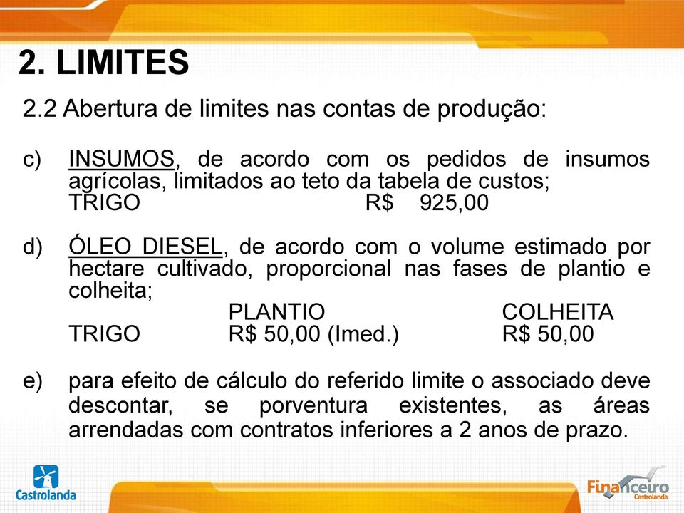 tabela de custos; TRIGO R$ 925,00 d) ÓLEO DIESEL, de acordo com o volume estimado por hectare cultivado, proporcional nas