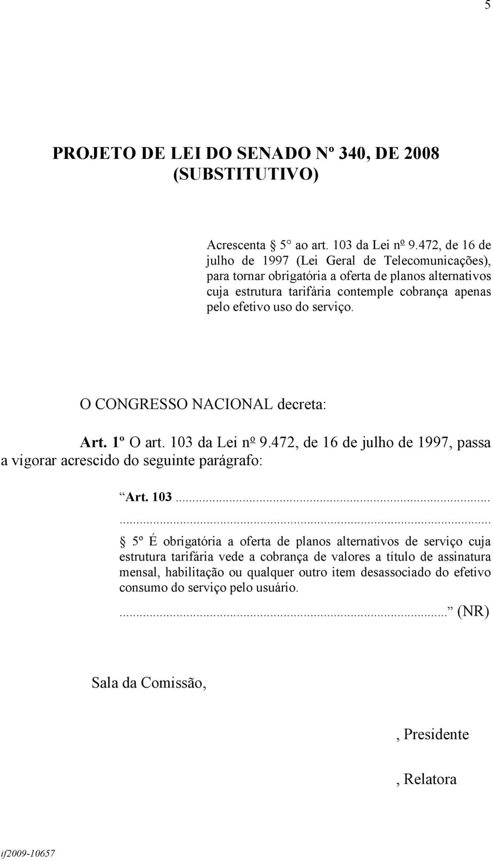 uso do serviço. O CONGRESSO NACIONAL decreta: Art. 1º O art. 103 