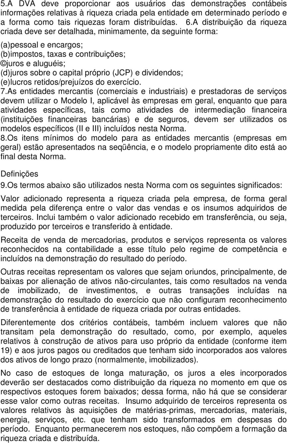 (JCP) e dividendos; (e)lucros retidos/prejuízos do exercício. 7.