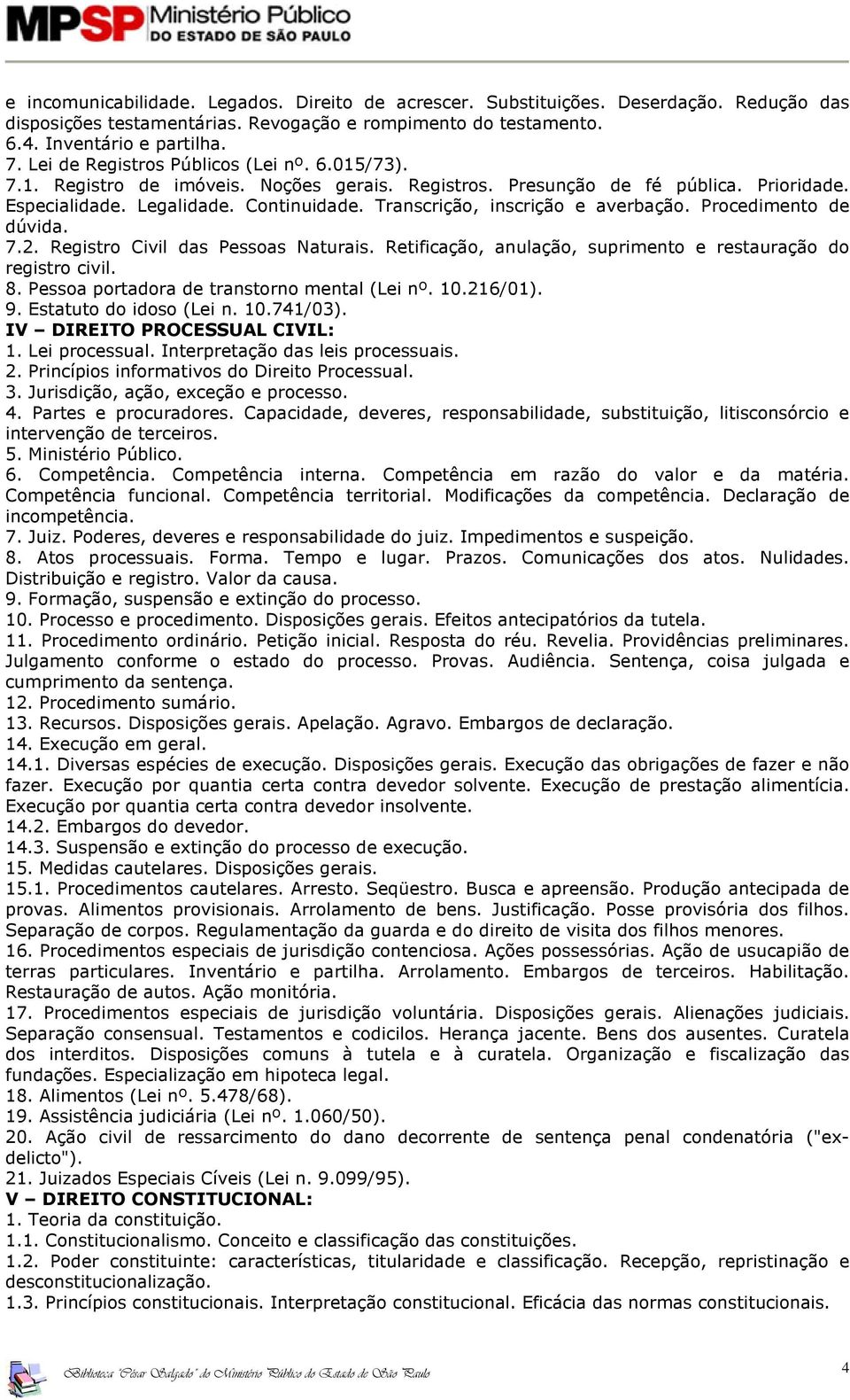 Transcrição, inscrição e averbação. Procedimento de dúvida. 7.2. Registro Civil das Pessoas Naturais. Retificação, anulação, suprimento e restauração do registro civil. 8.