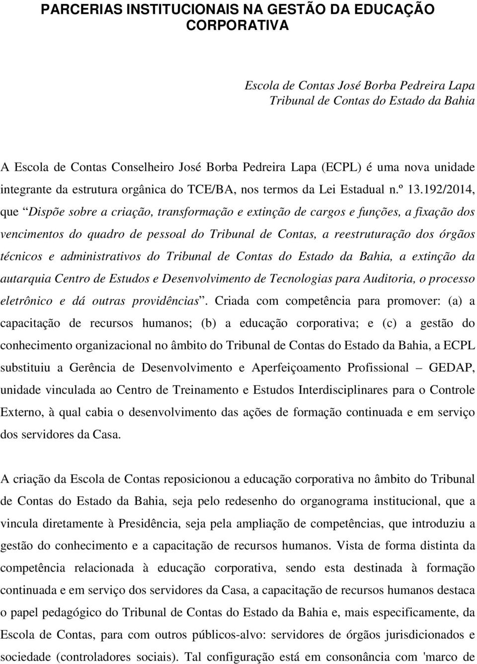 192/2014, que Dispõe sobre a criação, transformação e extinção de cargos e funções, a fixação dos vencimentos do quadro de pessoal do Tribunal de Contas, a reestruturação dos órgãos técnicos e