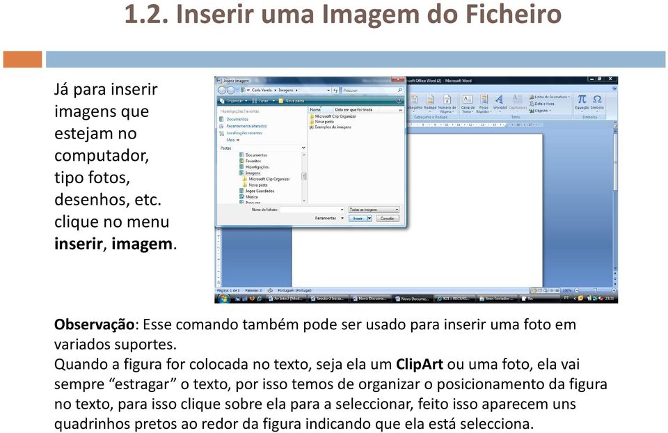 Quando a figura for colocada no texto, seja ela umclipartou uma foto, ela vai sempre estragar o texto, por isso temos de organizar o