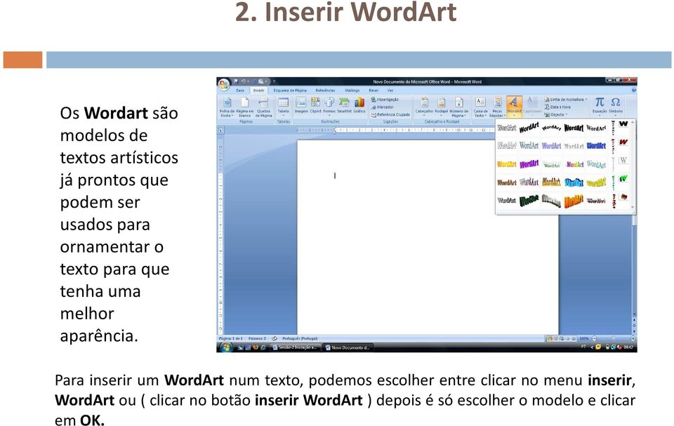 Para inserir um WordArt num texto, podemos escolher entre clicar no menu