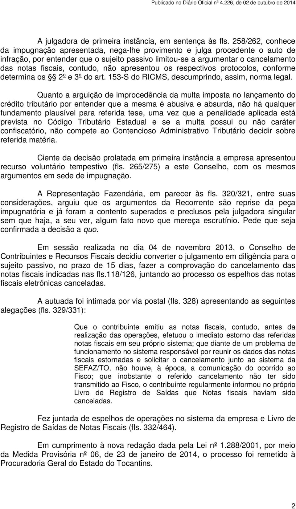 contudo, não apresentou os respectivos protocolos, conforme determina os 2º e 3º do art. 153-S do RICMS, descumprindo, assim, norma legal.