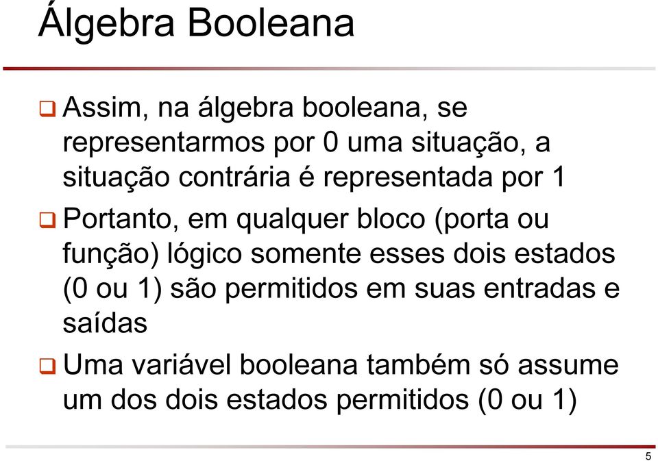 função) lógico somente esses dois estados (0 ou 1) são permitidos em suas entradas