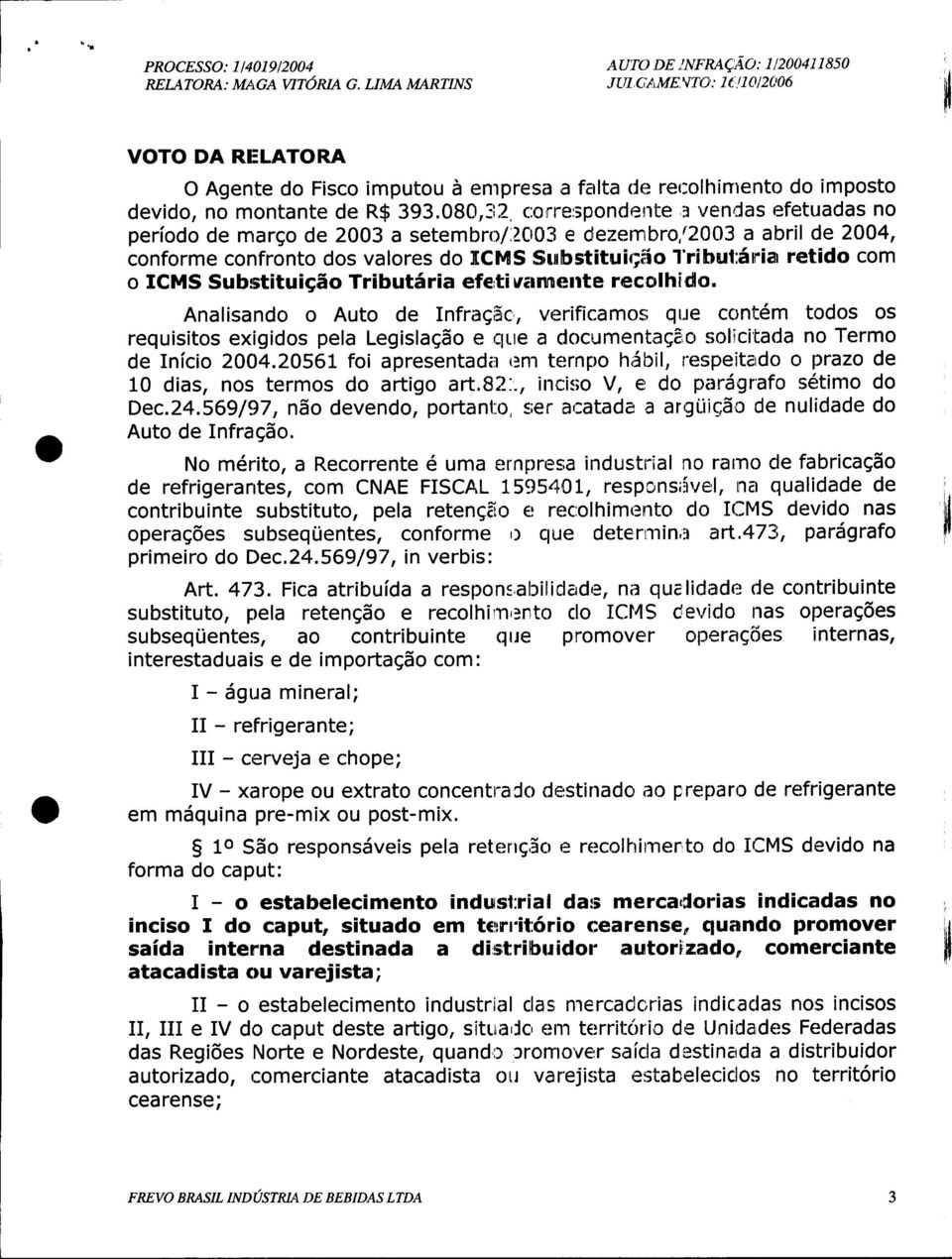 080,32, correspondente a vendas efetuadas no período de março de 2003 a setembro/2003 e dezembro/2003 a abril de 2004, conforme confronto dos valores do SCMS Substituição Tributária retido com o ICMS