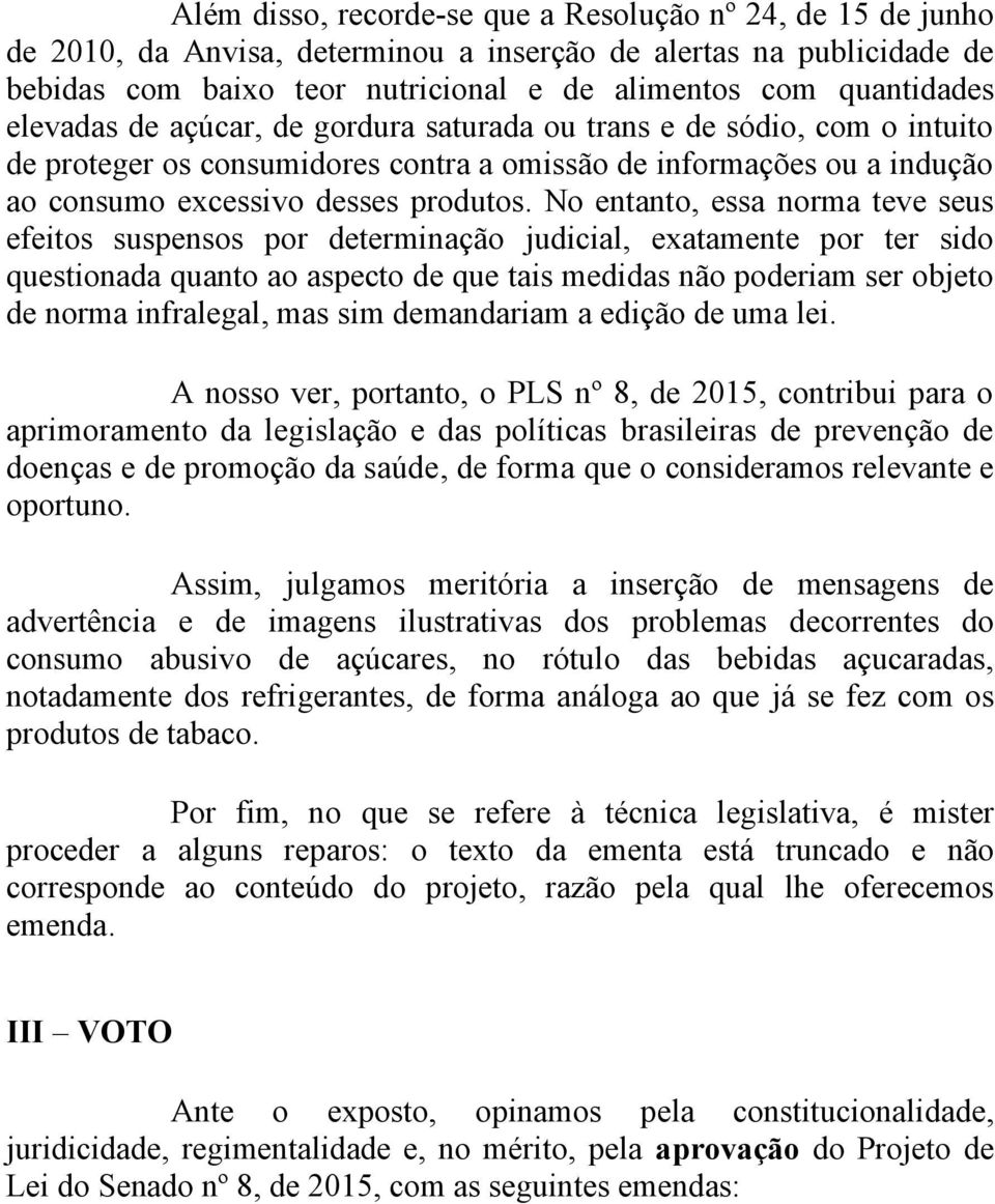 No entanto, essa norma teve seus efeitos suspensos por determinação judicial, exatamente por ter sido questionada quanto ao aspecto de que tais medidas não poderiam ser objeto de norma infralegal,