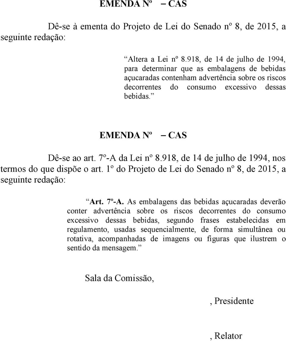 7º-A da Lei nº 8.918, de 14 de julho de 1994, nos termos do que dispõe o art. 1º do Projeto de Lei do Senado nº 8, de 2015, a seguinte redação: Art. 7º-A.