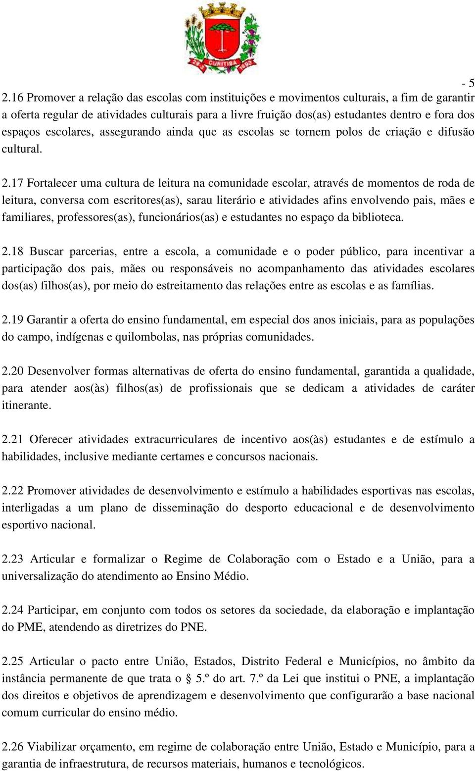 escolares, assegurando ainda que as escolas se tornem polos de criação e difusão cultural. 2.