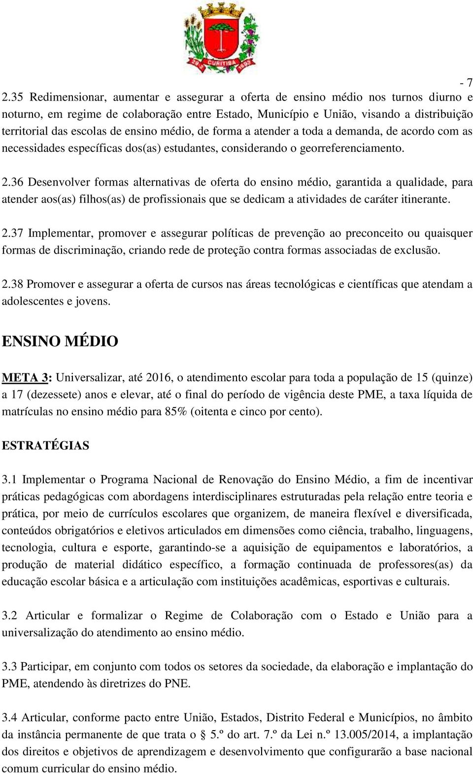 de ensino médio, de forma a atender a toda a demanda, de acordo com as necessidades específicas dos(as) estudantes, considerando o georreferenciamento. 2.