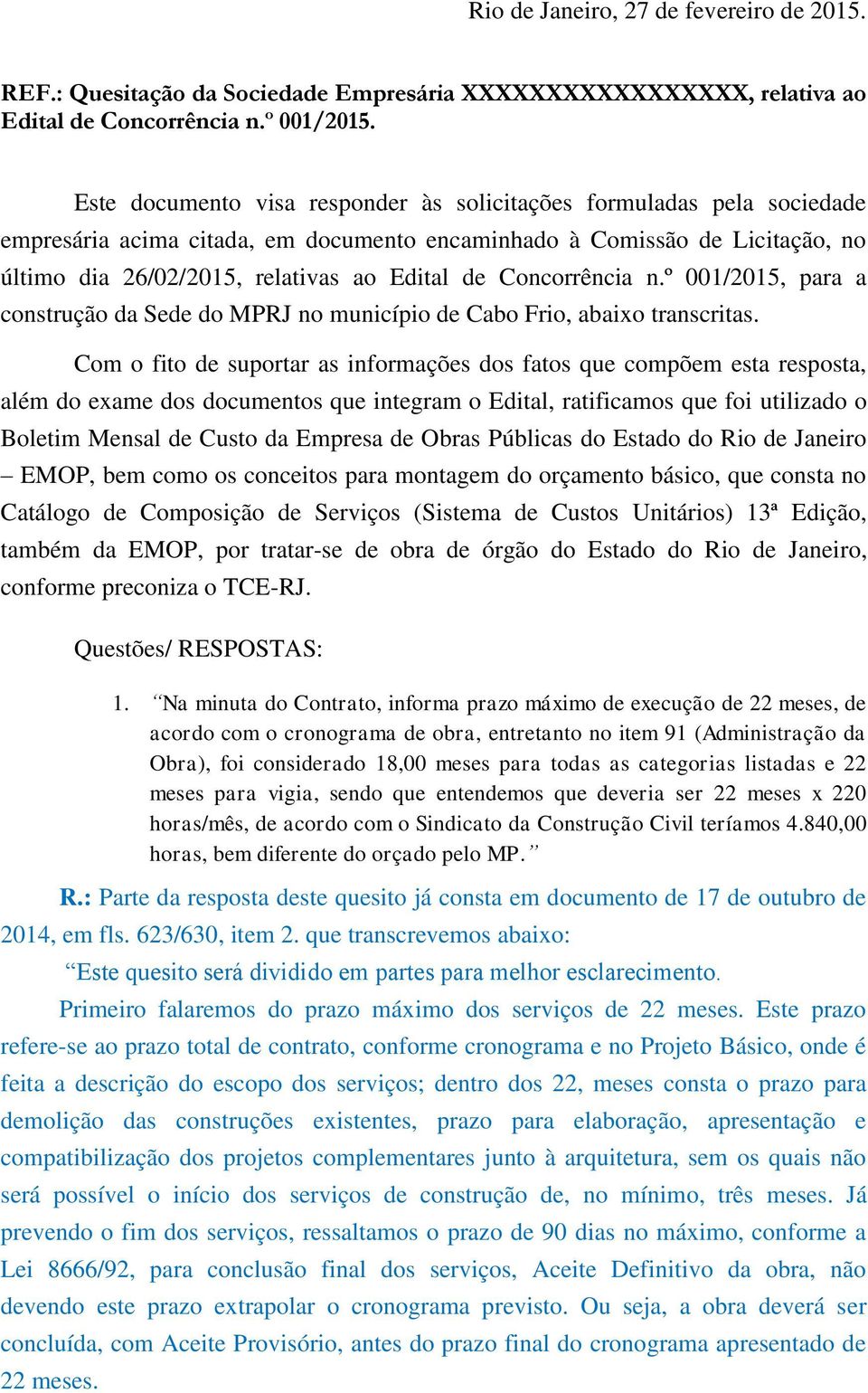 Concorrência n.º 001/2015, para a construção da Sede do MPRJ no município de Cabo Frio, abaixo transcritas.