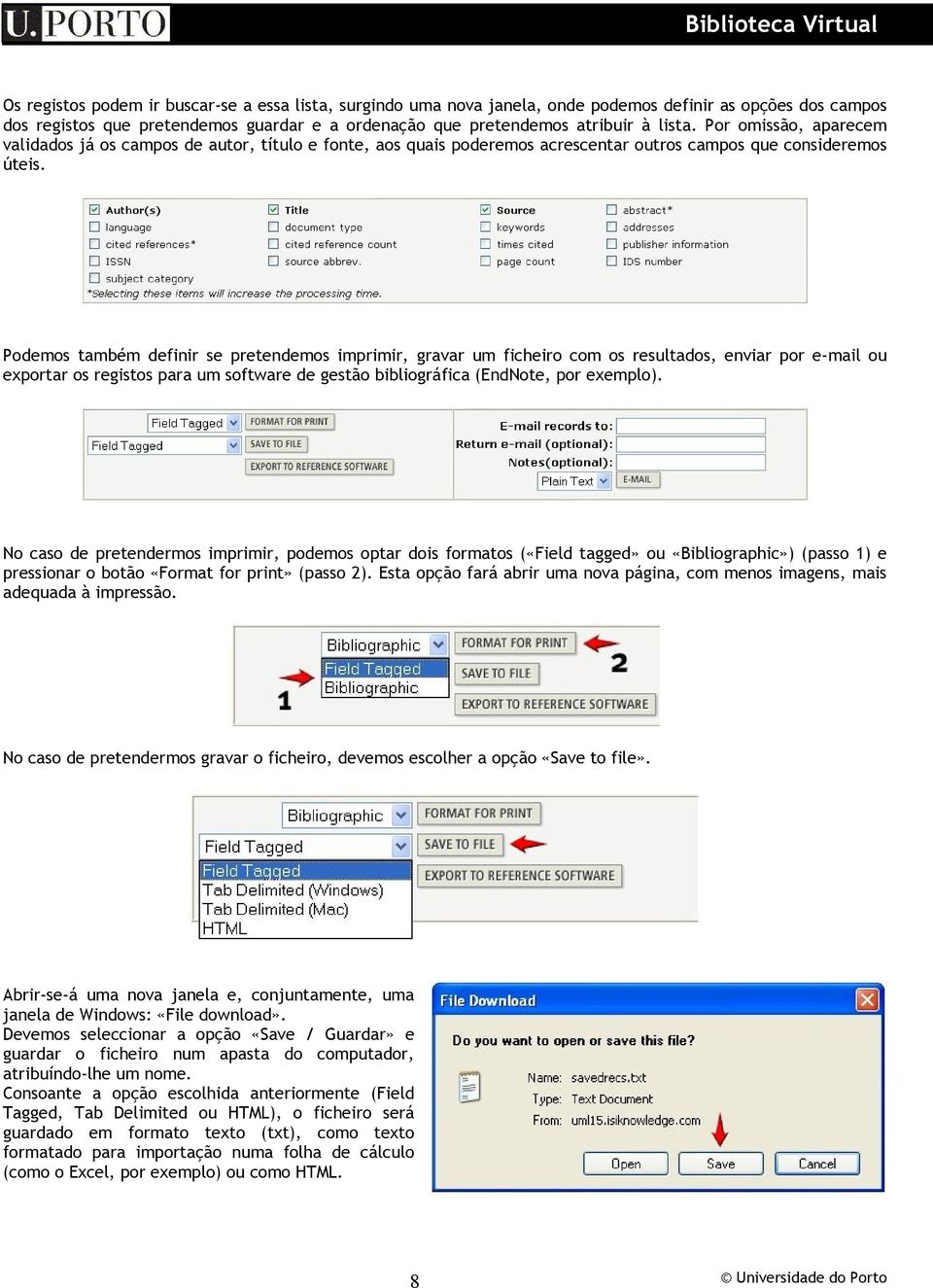 Podemos também definir se pretendemos imprimir, gravar um ficheiro com os resultados, enviar por e-mail ou exportar os registos para um software de gestão bibliográfica (EndNote, por exemplo).