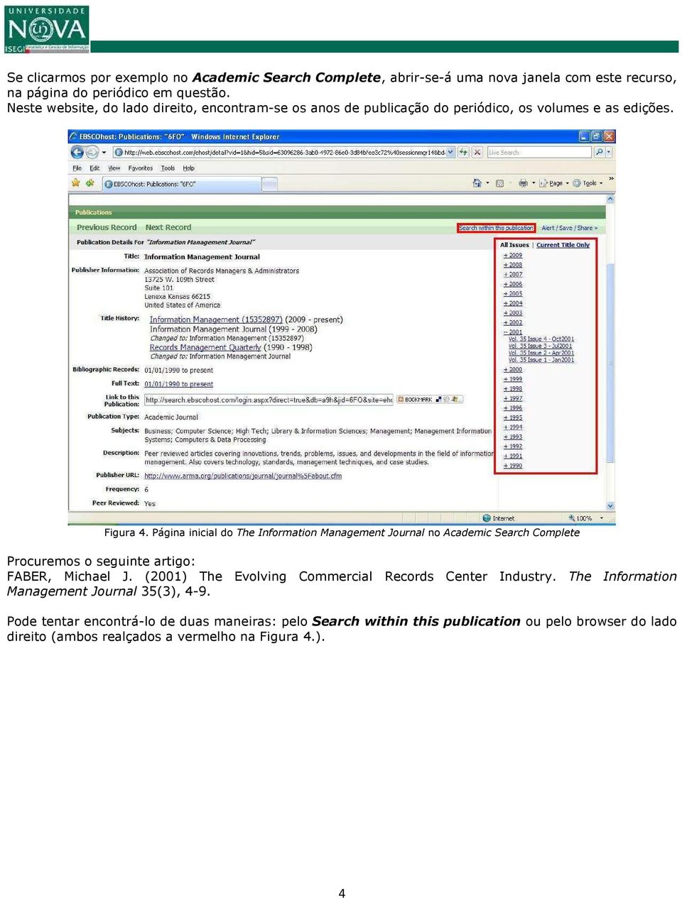 Página inicial do The Information Management Journal no Academic Search Complete Procuremos o seguinte artigo: FABER, Michael J.