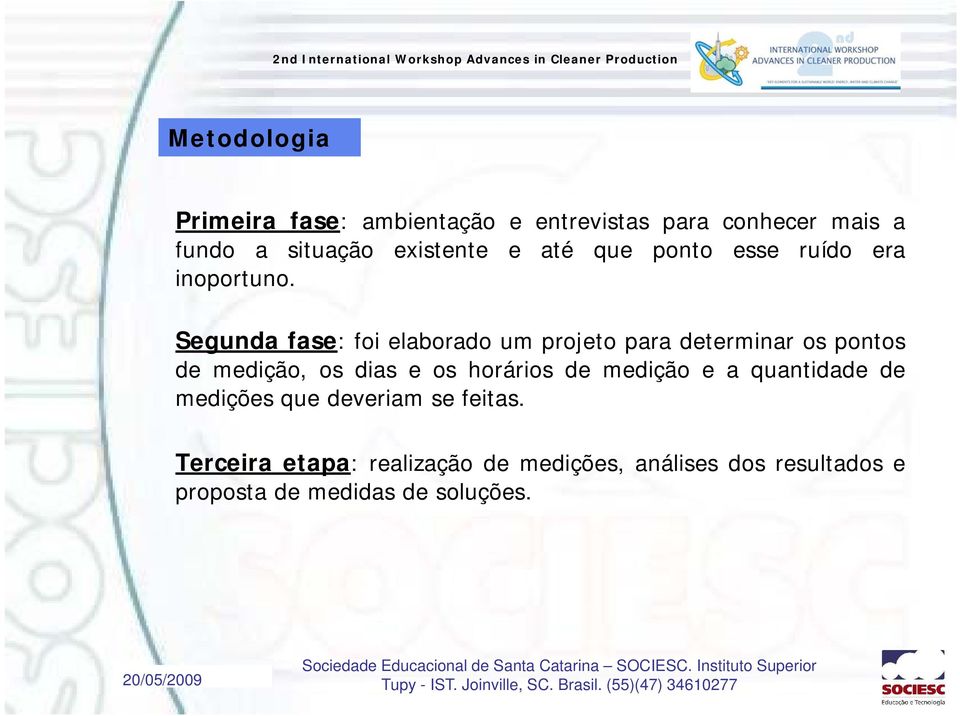 Segunda fase: foi elaborado um projeto para determinar os pontos de medição, os dias e os horários