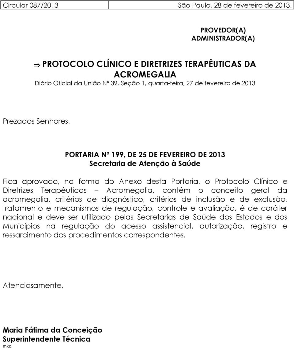 199, DE 25 DE FEVEREIRO DE 2013 Secretaria de Atenção à Saúde Fica aprovado, na forma do Anexo desta Portaria, o Protocolo Clínico e Diretrizes Terapêuticas Acromegalia, contém o conceito geral da