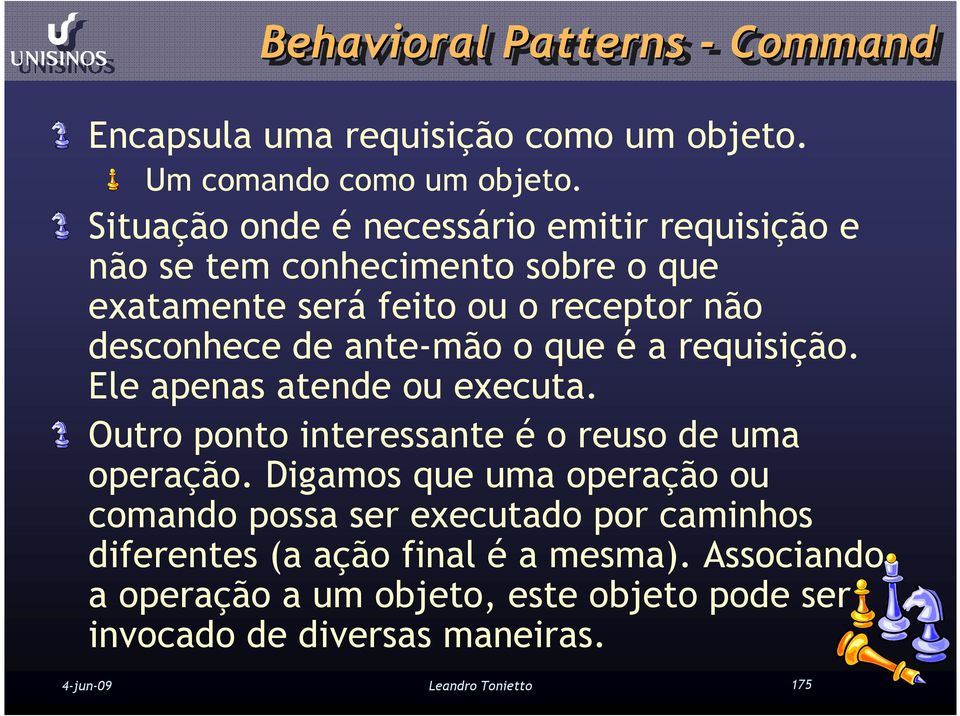 de ante-mão o que é a requisição. Ele apenas atende ou executa. Outro ponto interessante é o reuso de uma operação.