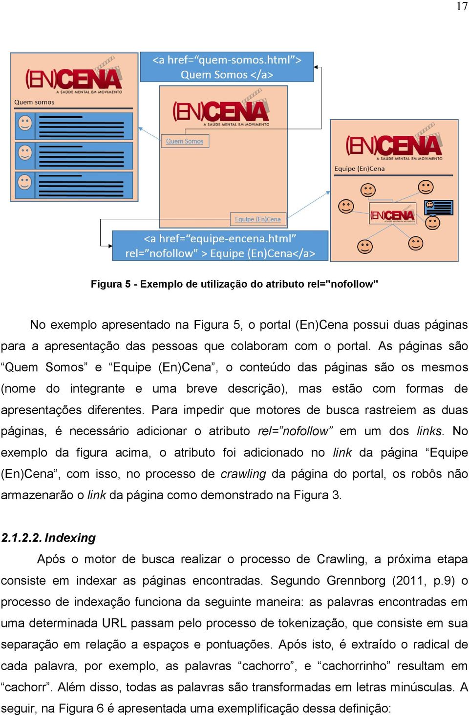 Para impedir que motores de busca rastreiem as duas páginas, é necessário adicionar o atributo rel= nofollow em um dos links.