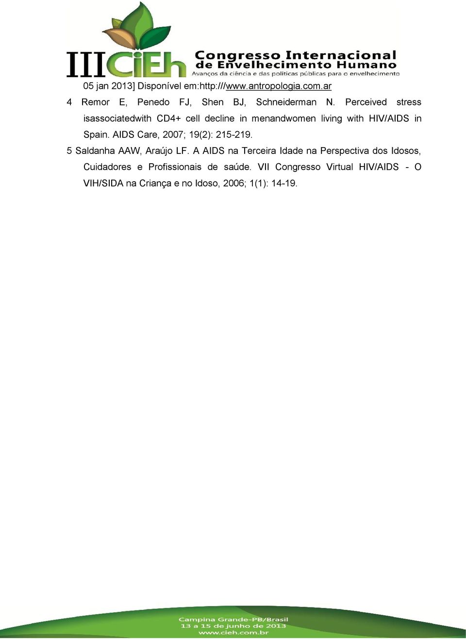 AIDS Care, 2007; (2): 215-2. 5 Saldanha AAW, Araújo LF.