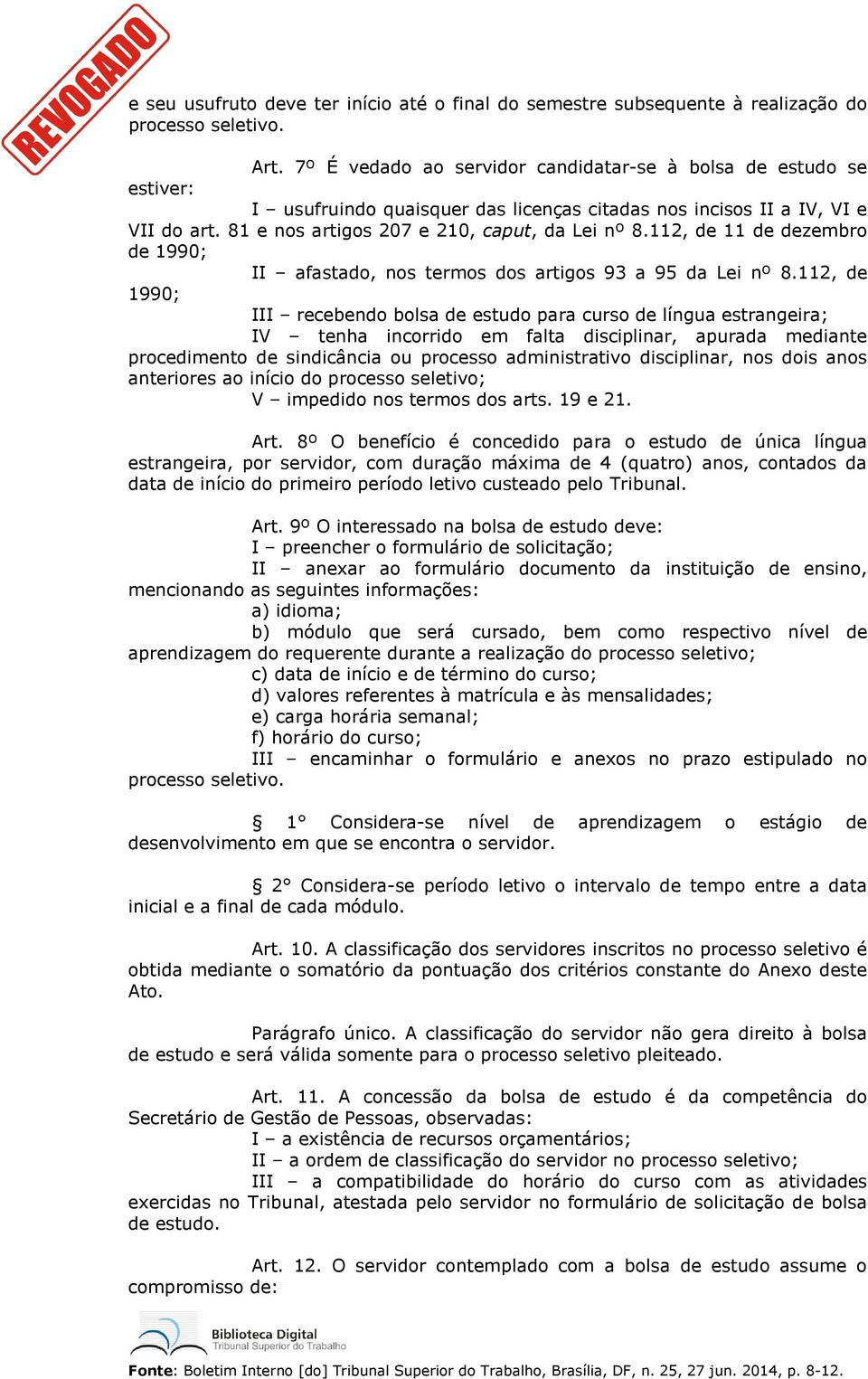 112, de 11 de dezembro de 1990; II afastado, nos termos dos artigos 93 a 95 da Lei nº 8.