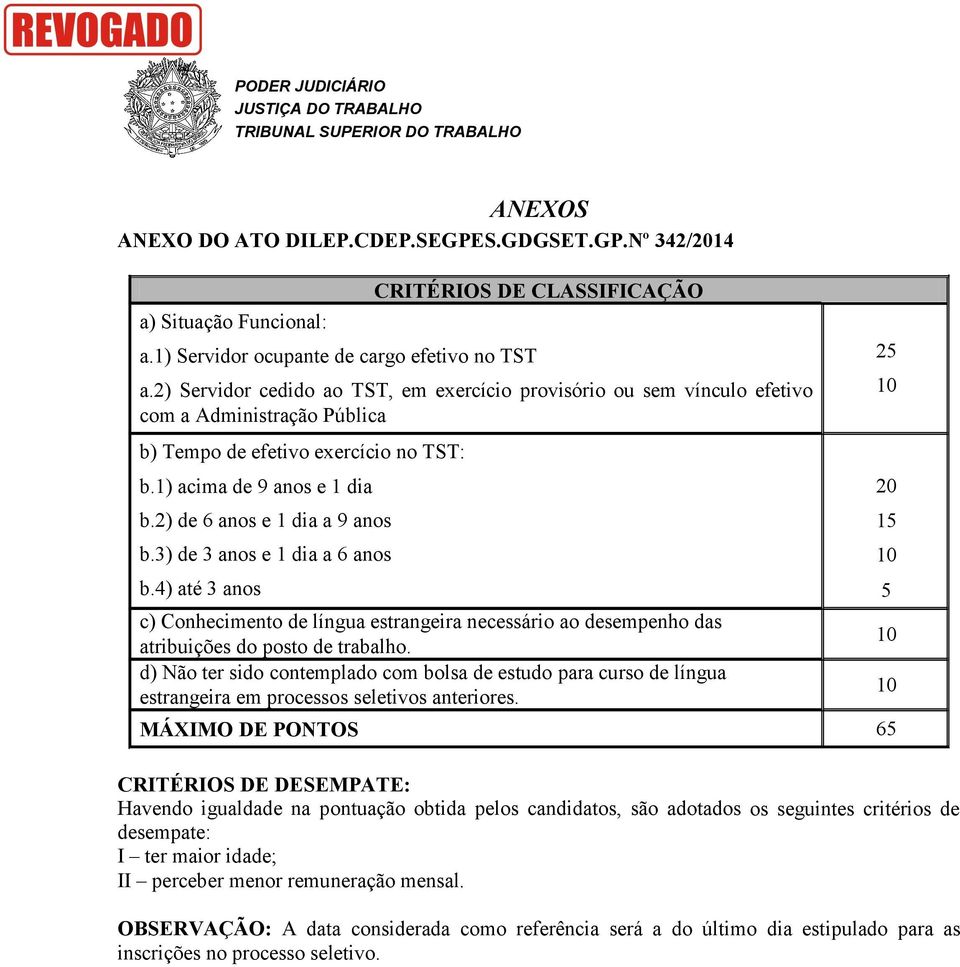 2) Servidor cedido ao TST, em exercício provisório ou sem vínculo efetivo com a Administração Pública b) Tempo de efetivo exercício no TST: b.1) acima de 9 anos e 1 dia b.