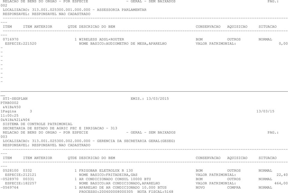 ESPECIE:221520 NOME BASICO:AUDIOMETRO DE MESA,APARELHO VALOR PATRIMONIAL: 0,00 STISEGPLAN EMIS.