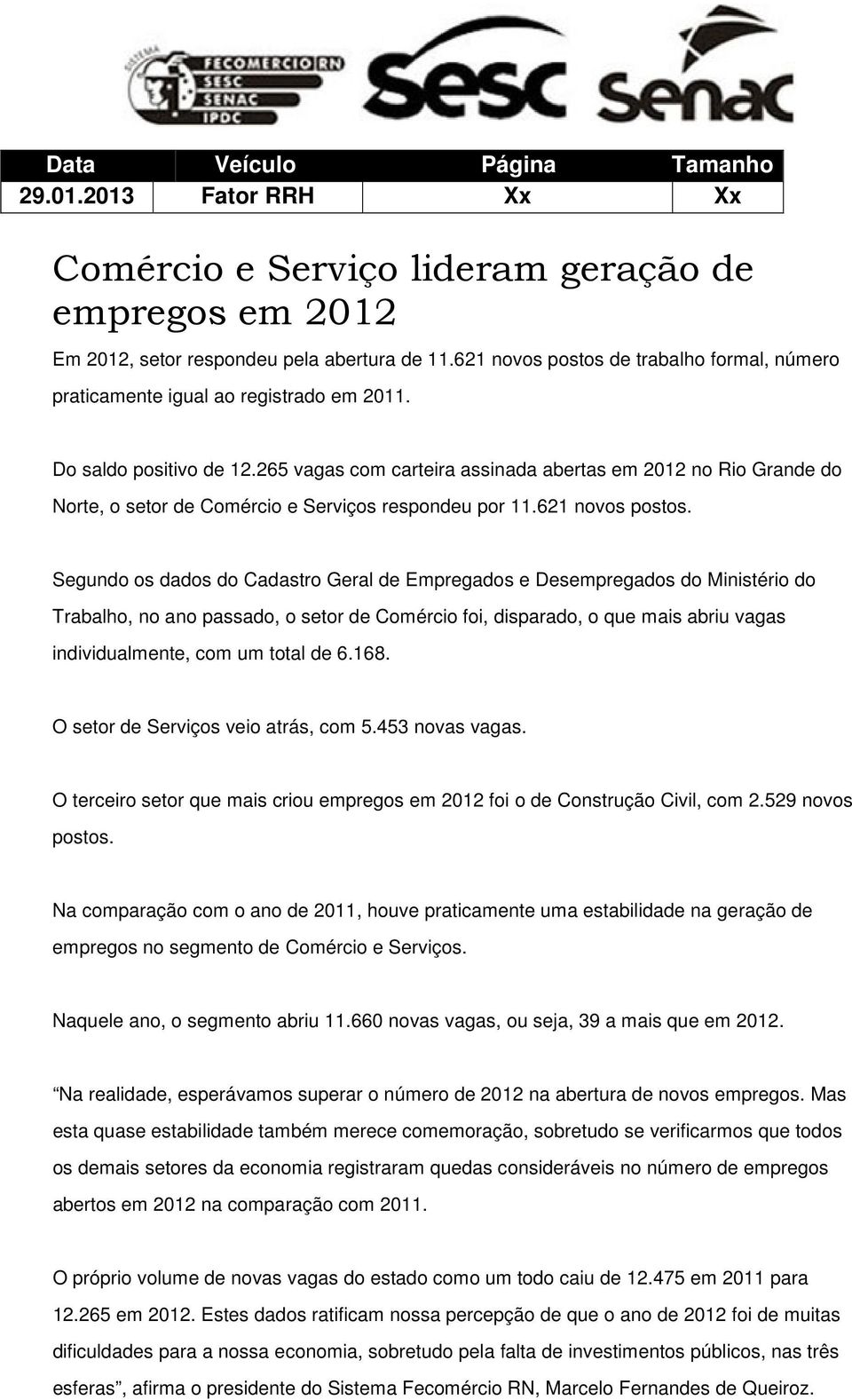 265 vagas com carteira assinada abertas em 2012 no Rio Grande do Norte, o setor de Comércio e Serviços respondeu por 11.621 novos postos.