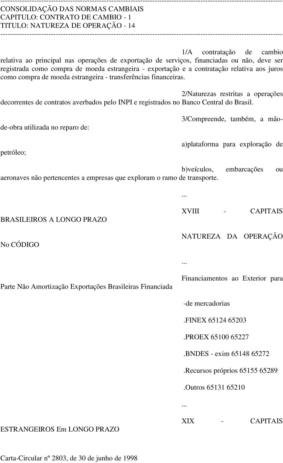 3/Compreende, também, a mãode-obra utilizada no reparo de: petróleo; a)plataforma para exploração de b)veículos, embarcações ou aeronaves não pertencentes a empresas que exploram o ramo de transporte.