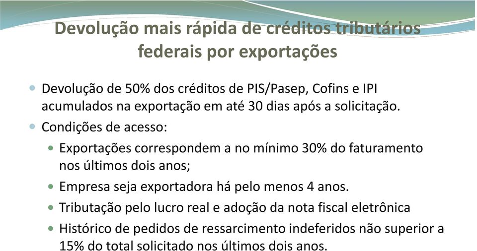 Condições de acesso: Exportações correspondem a no mínimo 30% do faturamento nos últimos dois anos; Empresa seja exportadora