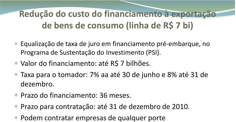 Valor do financiamento: até R$ 7 bilhões. Taxa para o tomador: 7% aaaté 30 de junho e 8% até 31 de dezembro.