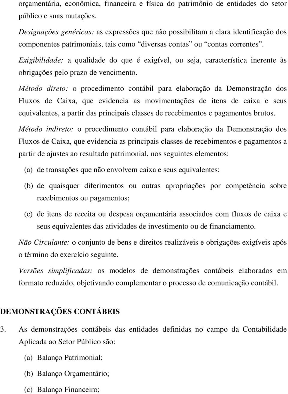 Exigibilidade: a qualidade do que é exigível, ou seja, característica inerente às obrigações pelo prazo de vencimento.