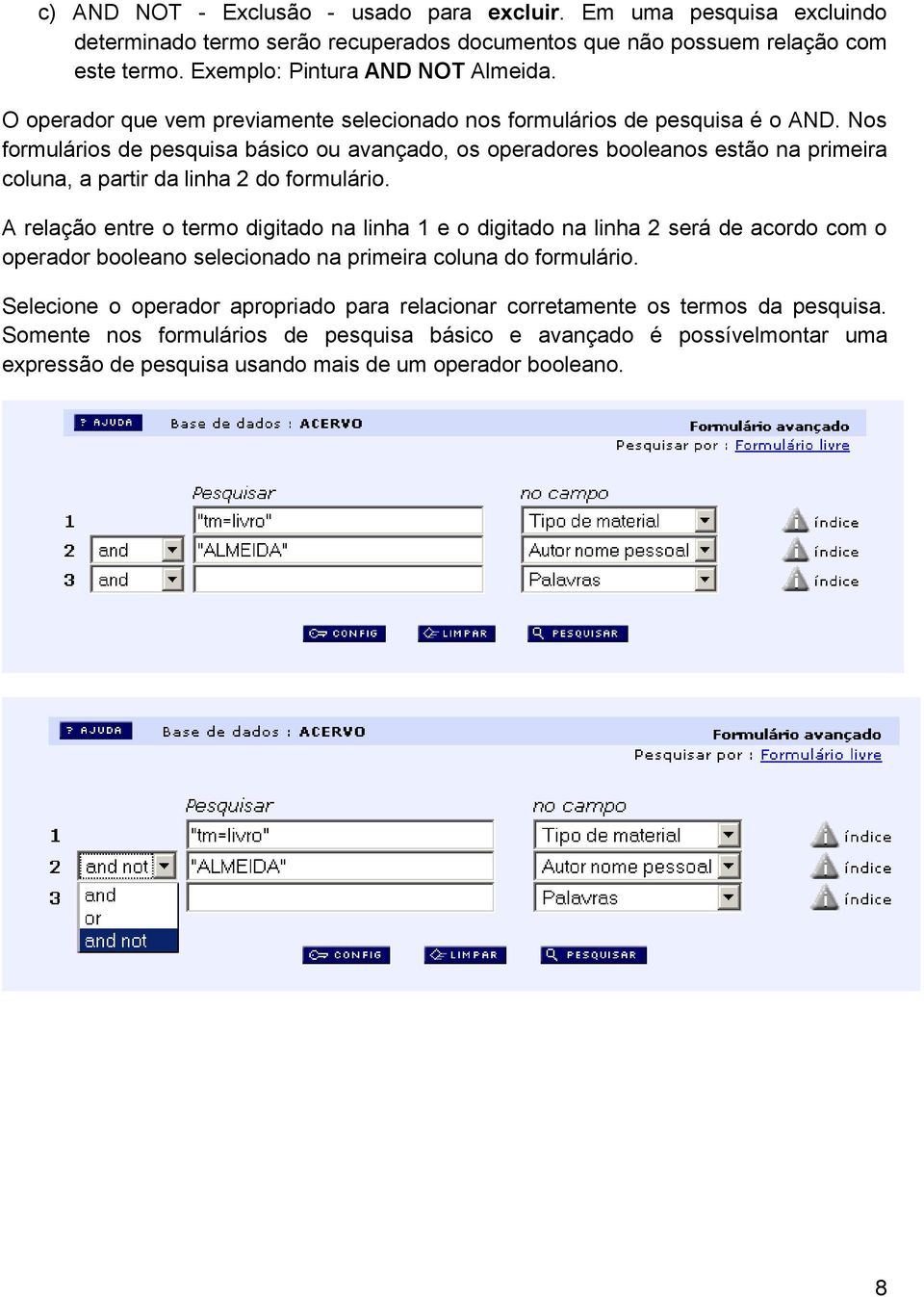 Nos formulários de pesquisa básico ou avançado, os operadores booleanos estão na primeira coluna, a partir da linha 2 do formulário.